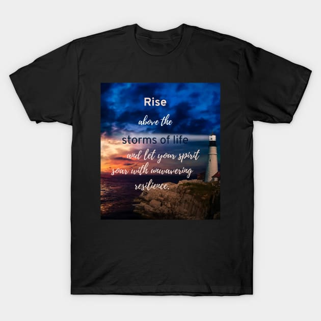 Rise Above the Storms of Life T-Shirt by puravidavisions